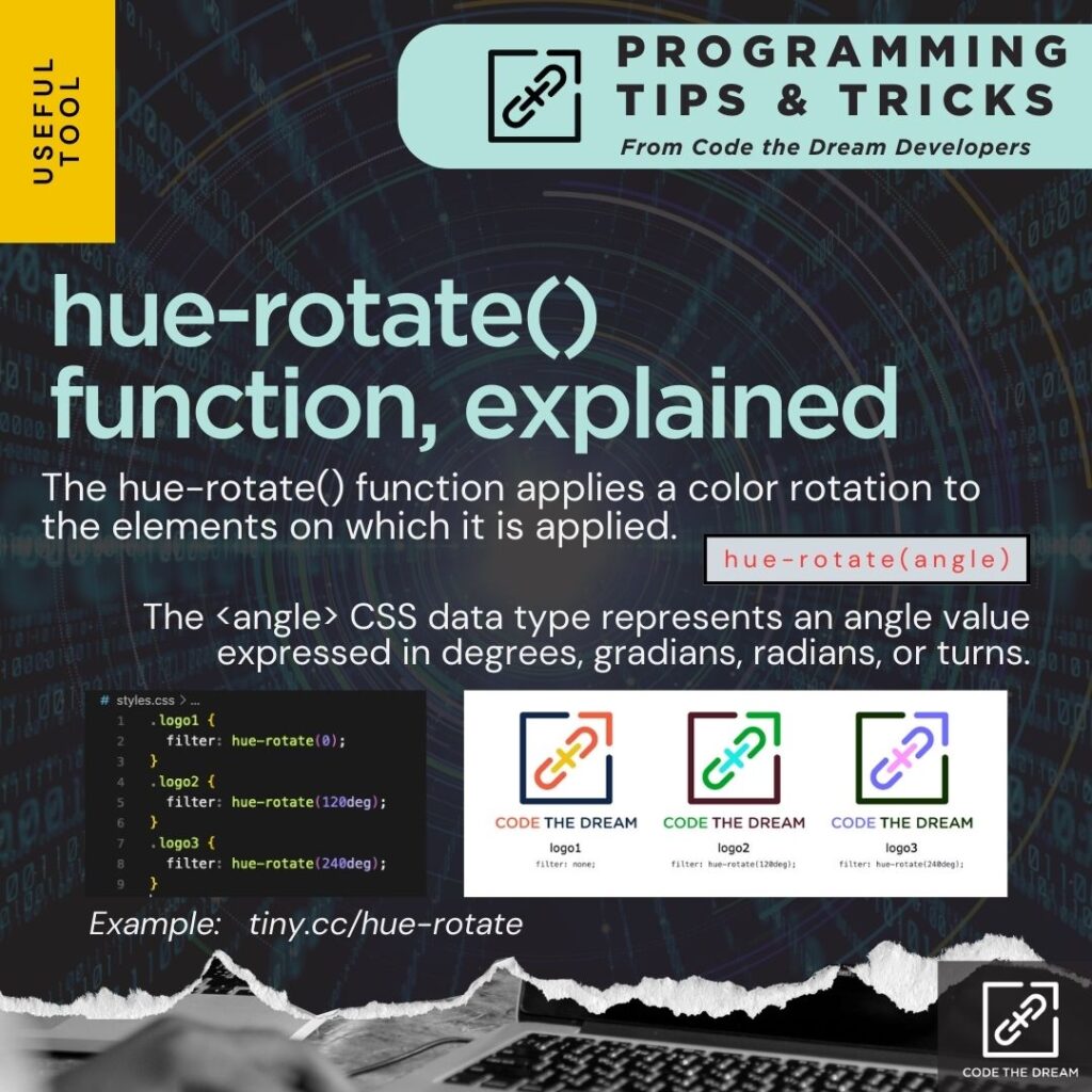 hue-rotate()  function, explained: The hue-rotate() function applies a color rotation to the elements on which it is applied. The <angle> CSS data type represents an angle value expressed in degrees, gradians, radians, or turns.
Example: tiny.cc/hue-rotate