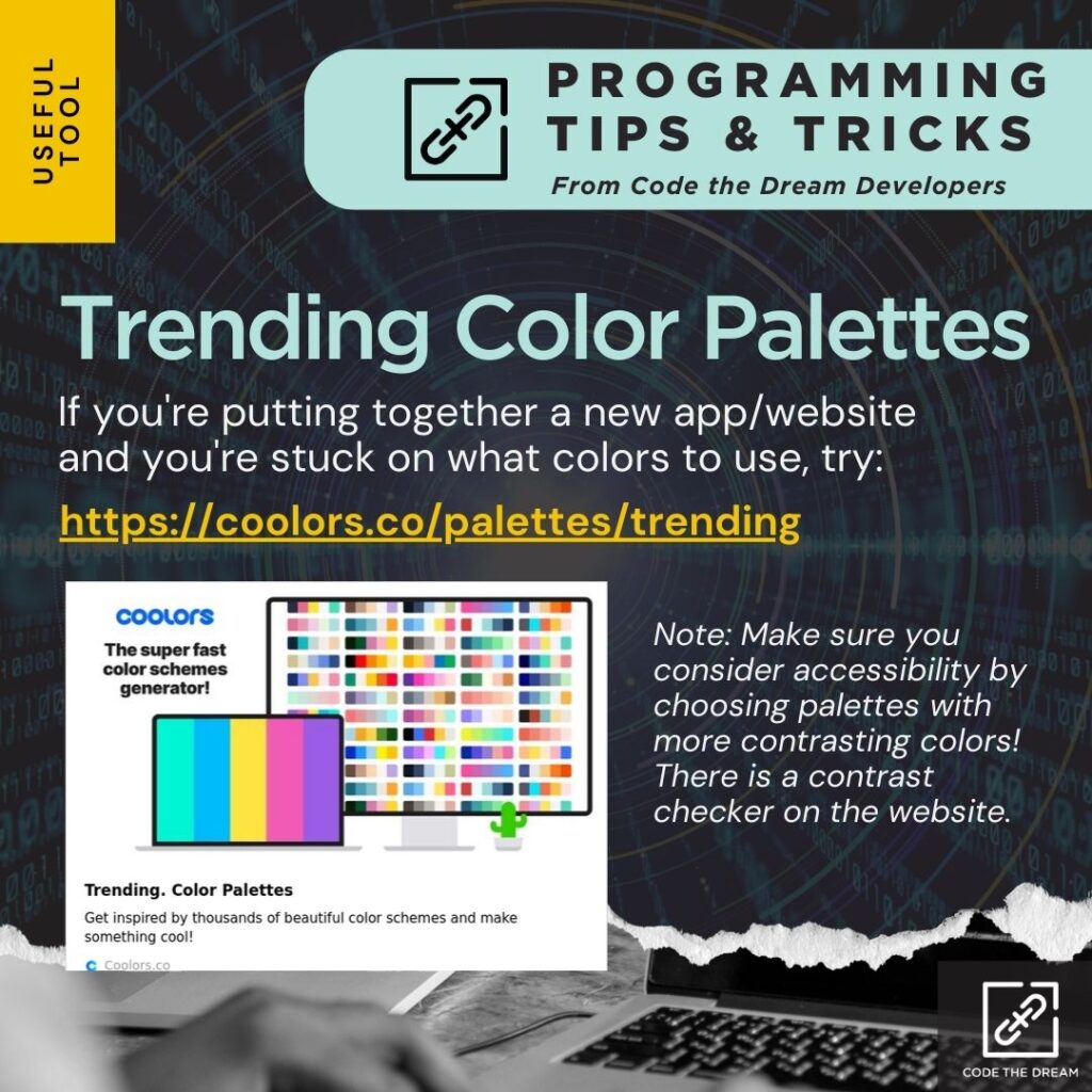 Trending Color Palettes: If you're putting together a new app/website and you're stuck on what colors to use, try this website.
https://coolors.co/palettes/trending
Note: Make sure you consider accessibility by choosing palettes with more contrasting colors! There is a contrast checker on the website.