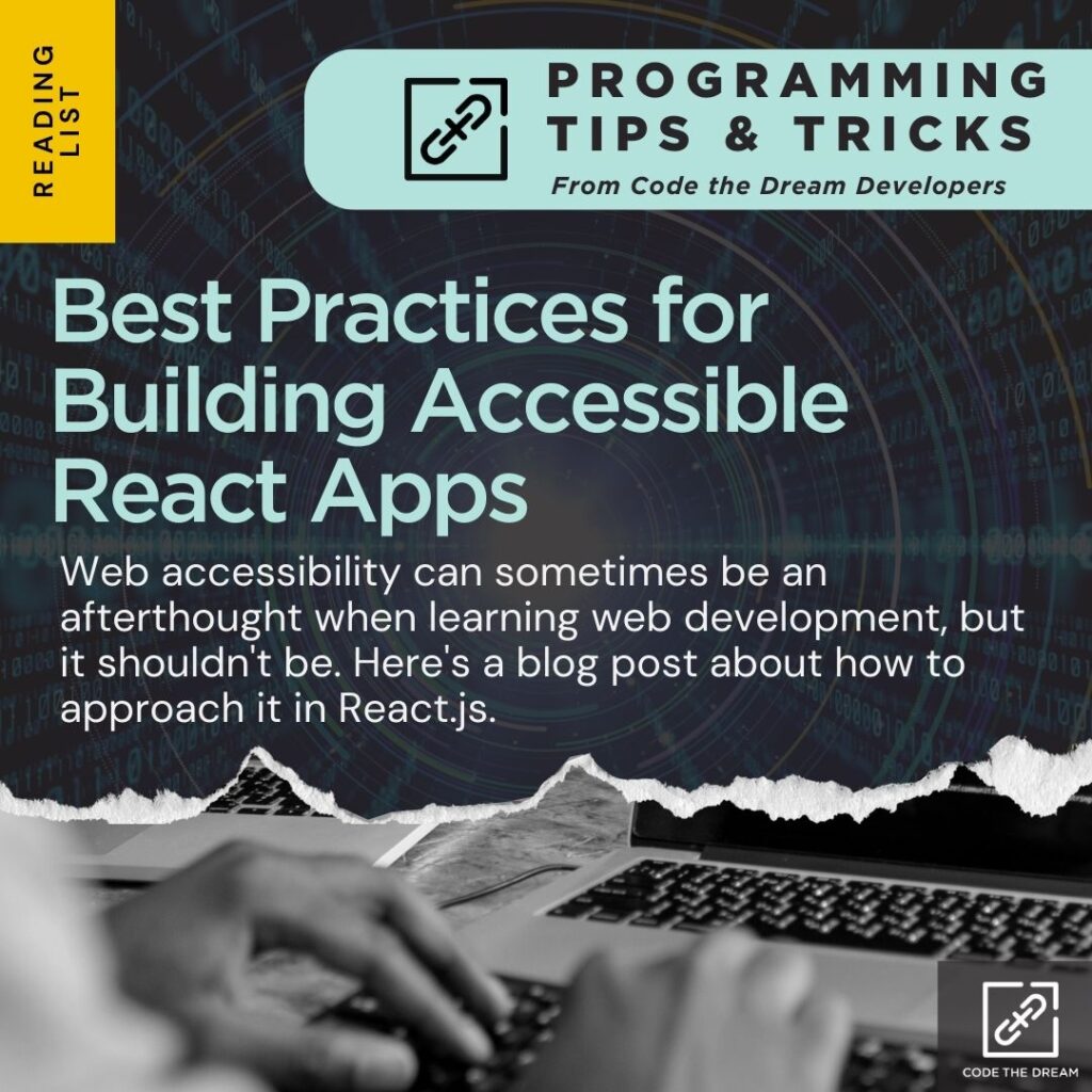 Best Practices for Building Accessible React Apps: Web accessibility can sometimes be an afterthought when learning web development, but it shouldn't be. Here's a blog post about how to approach it in React.js.